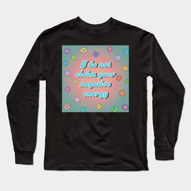 No Negative Energy Long Sleeve T-Shirt by hgrasel